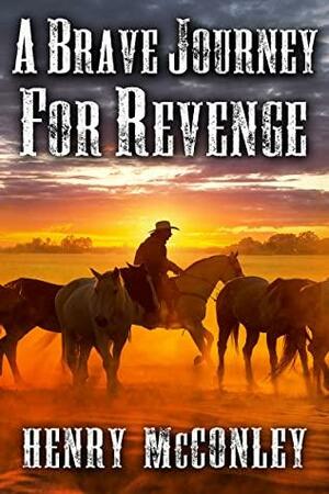 A Brave Journey for Revenge: A Historical Western Adventure Book by Henry McConley