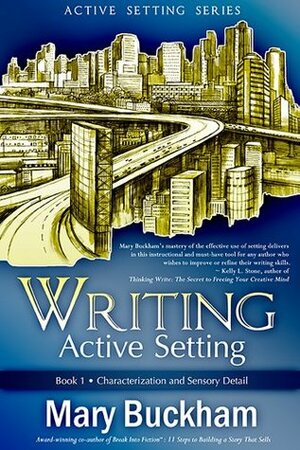 Writing Active Setting Book 1: Characterization and Sensory Detail by Mary Buckham