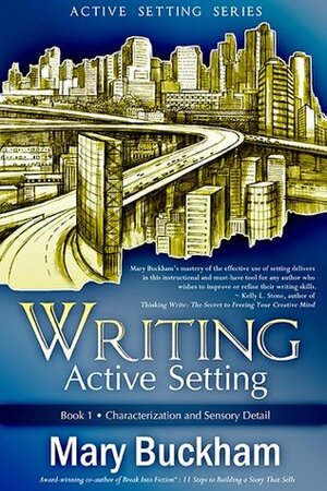 Writing Active Setting Book 1: Characterization and Sensory Detail by Mary Buckham