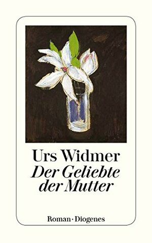 Der Geliebte der Mutter: Roman by Urs Widmer