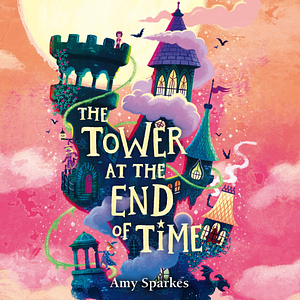 The Tower at the End of Time by Amy Sparkes