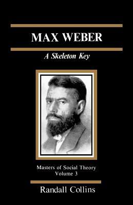 Max Weber: A Skeleton Key by Randall Collins