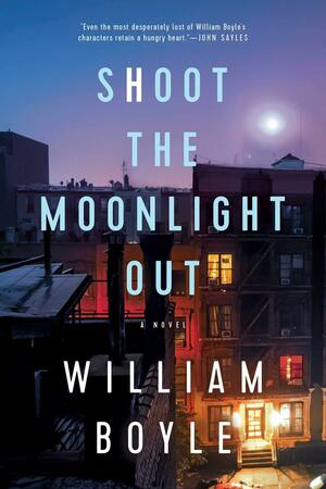 Shoot the Moonlight Out by William Boyle