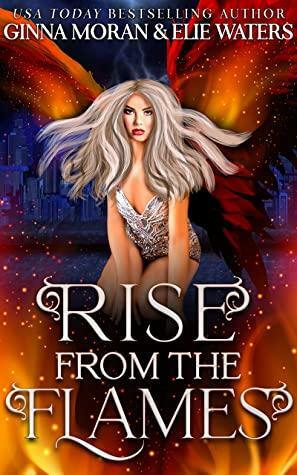 Rise from the Flames by Ginna Moran, Elie Waters