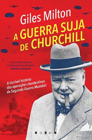 A Guerra Suja de Churchill: A Incrível História das Operações Clandestinas da Segunda Guerra Mundial by Giles Milton, Carlos Miranda