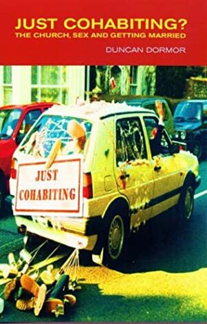 Just Cohabiting?: The Church, Sex And Getting Married by Duncan Dormor