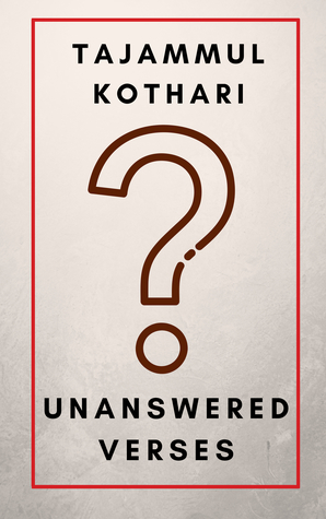 Unanswered Verses by Tajammul Kothari