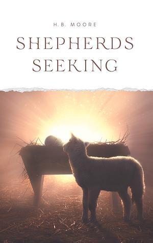 Shepherds Seeking by H.B. Moore, H.B. Moore