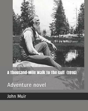 A Thousand-Mile Walk to the Gulf (1916): Adventure Novel by John Muir