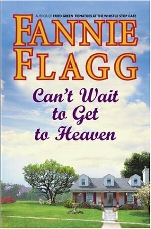 Can't Wait to Get to Heaven by Fannie Flagg