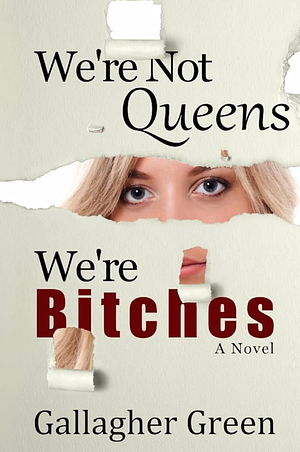 We're Not Queens, We're Bitches by Gallagher Green