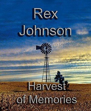 Harvest of Memories by Rex Johnson