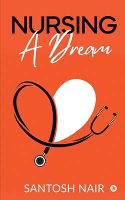 Nursing a Dream by Santosh Nair