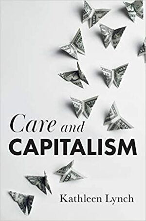 Care and Capitalism by Kathleen Lynch