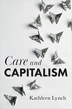 Care and Capitalism by Kathleen Lynch