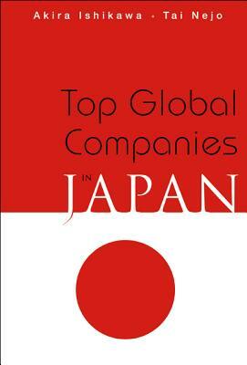 Top Global Companies in Japan by Akira Ishikawa, Tai Nejo