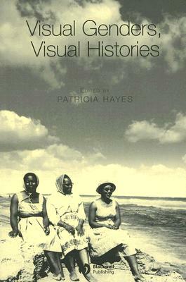 Visual Genders, Visual Histories: A Special Issue of Gender & History by 
