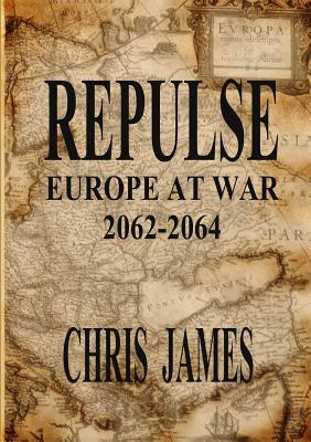 Repulse: Europe at War 2062-2064 by Chris James