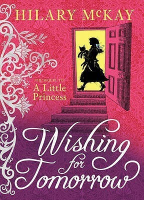 Wishing for Tomorrow: The Sequel to A Little Princess by Hilary McKay