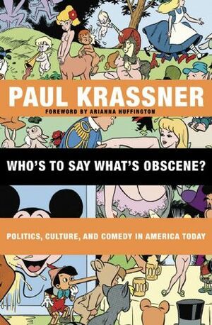 Who's to Say What's Obscene?: Politics, Culture, and Comedy in America Today by Arianna Huffington, Paul Krassner, Wavy Gravy