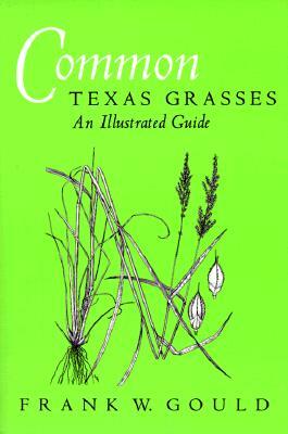 Common Texas Grasses: An Illustrated Guide by Stephan L. Hatch, Frank W. Gould