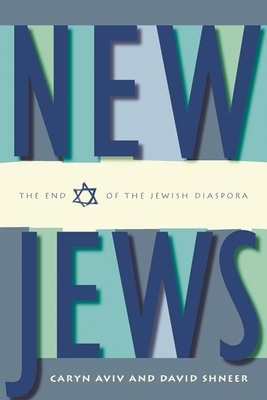 New Jews: The End of the Jewish Diaspora by David Shneer, Caryn S. Aviv