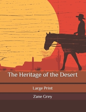 The Heritage of the Desert: Large Print by Zane Grey
