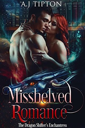 Misshelved Romance: The Dragon Shifter's Enchantress by AJ Tipton