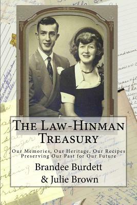 The Law-Hinman Treasury; Our Memories, Our Heritage, Our Recipes: Preserving Our Past for Our Future by Julie a. Brown, Brandee a. Burdett