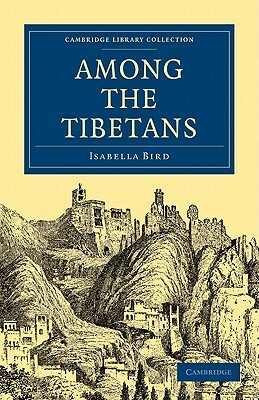 Among the Tibetans by Isabella Bird, Isabella Bird