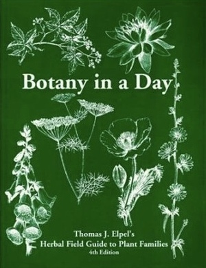 Botany in a Day: Thomas J. Elpel's Herbal Field Guide to Plant Families by Thomas J. Elpel