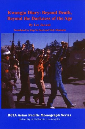 Kwangju Diary: Beyond Death, Beyong the Darkness of the Age by Nick Mamatas, Lee Jae-eui
