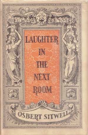 Laughter in the Next Room, An Autobiography Vol. 4 by Osbert Sitwell