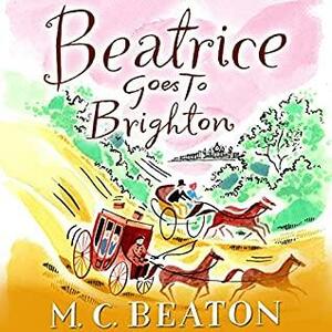 Beatrice Goes to Brighton by M.C. Beaton