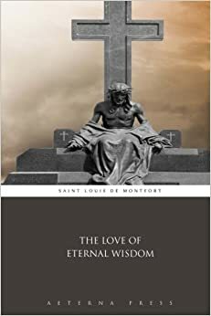 Love Of Eternal Wisdom by Louis de Montfort