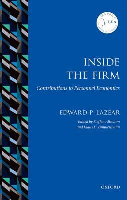 Inside the Firm: Contributions to Personnel Economics by Edward P. Lazear, Steffen Altmann, Klaus F. Zimmermann