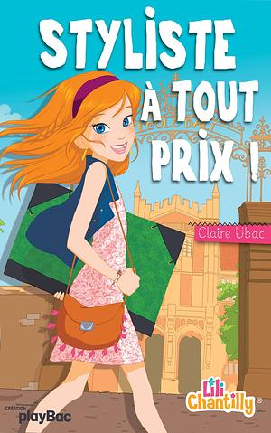 Lili Chantilly Tome 1: Styliste a Tout Prix ! by Claire Ubac