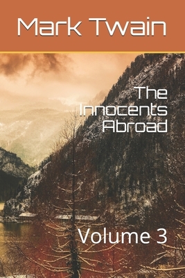 The Innocents Abroad: Volume 3 by Mark Twain