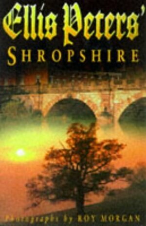 Ellis Peters' Shropshire by Roy Morgan, Ellis Peters