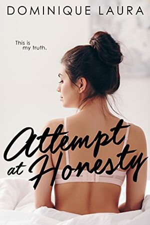Attempt at Honesty by Dominique Laura