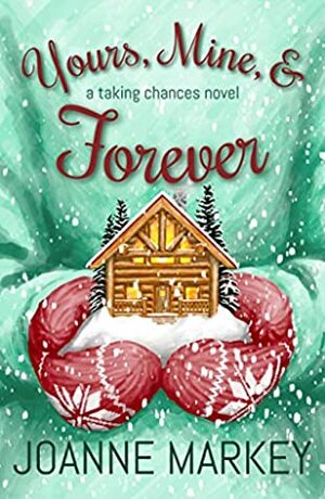 Yours, Mine, & Forever by Joanne Markey