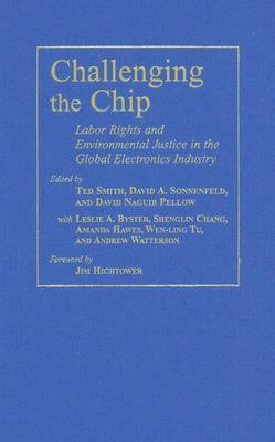 Challenging the Chip: Labor Rights and Environmental Justice in the Global Electronics Industry by 