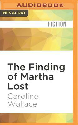 The Finding of Martha Lost by Caroline Wallace