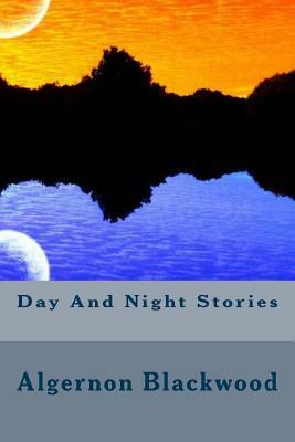 Day And Night Stories by Algernon Blackwood