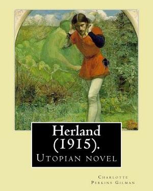 Herland (1915). By: Charlotte Perkins Gilman: Herland is a utopian novel from 1915, written by feminist Charlotte Perkins Gilman. by Charlotte Perkins Gilman