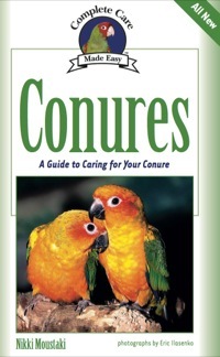 Conures: A Guide to Caring for Your Conure by Eric Ilasenko, Nikki Moustaki