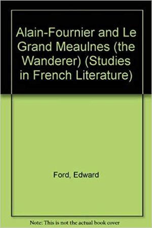 Alain Fournier And Le Grand Meaulnes (The Wanderer) by Edward Ford