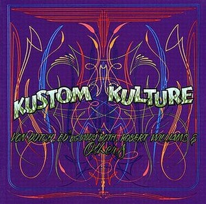 Kustom Kulture: Von Dutch, Ed Big Daddy Roth, Robert Williams and Others; C.R. Siecyk, Guest Curator, with Bolton Colburn by Ron Turner, Robert Williams