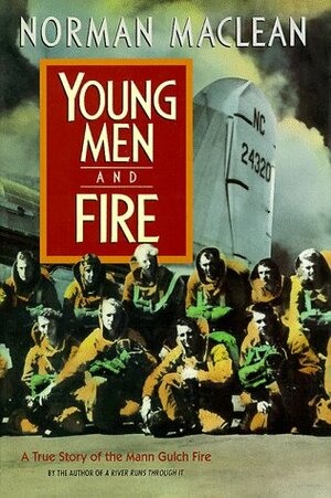Young Men and Fire:  A True Story of the Mann Gulch Fire by Norman Maclean