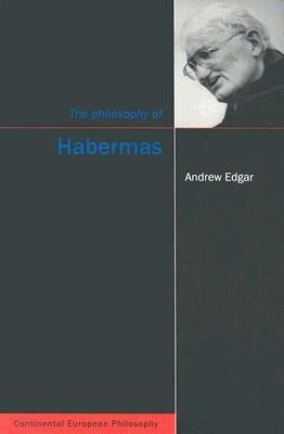 The Philosophy of Habermas by Andrew Edgar